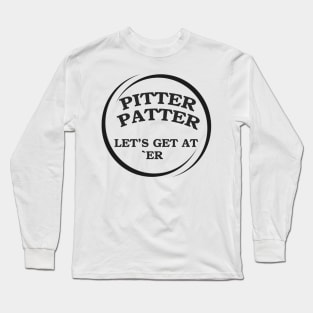 Pitter Patter Let's Get At Er Long Sleeve T-Shirt
